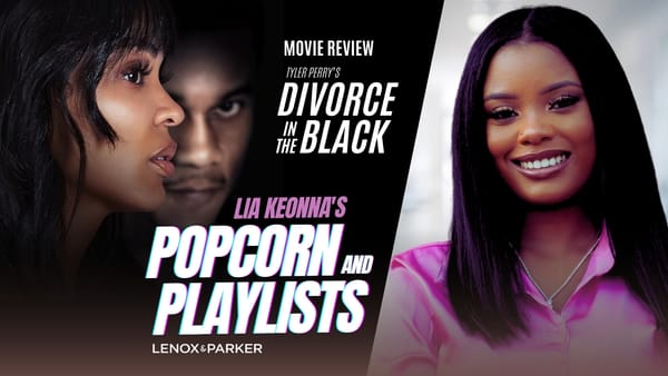 Popcorn & Playlist with Lia Keonna: Tyler Perry's 'Divorce In The Black' Review