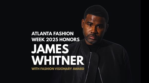 Atlanta Fashion Week 2025 Honors James Whitner with Fashion Visionary Award