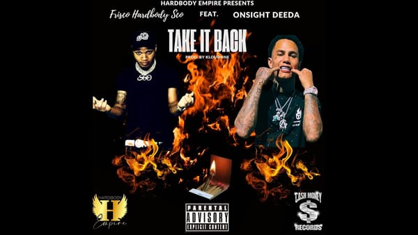 Frisco Hardbody Sco & Onsight Deeda Collab For Some Heat With "Take It Back"
