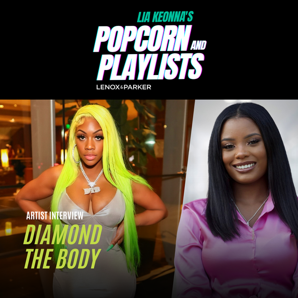 An Exclusive Sit-Down with Lia Keonna and Diamond The Body: Popcorn & Playlists